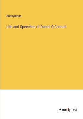 Life and Speeches of Daniel O'Connell