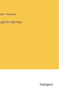 Title: Light for Little Ones, Author: Mary F Waterbury