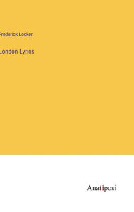 Title: London Lyrics, Author: Frederick Locker