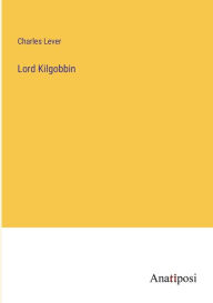 Title: Lord Kilgobbin, Author: Charles Lever