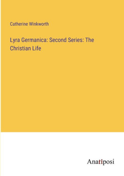 Lyra Germanica: Second Series: The Christian Life