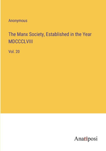 the Manx Society, Established Year MDCCCLVIII: Vol. 20