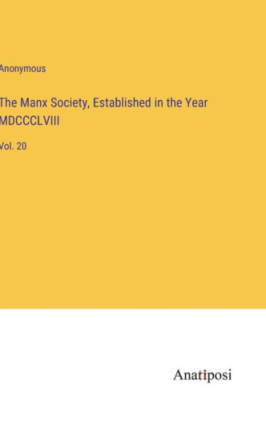 the Manx Society, Established Year MDCCCLVIII: Vol. 20