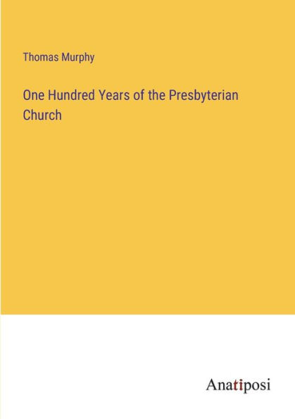 One Hundred Years of the Presbyterian Church
