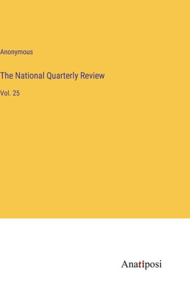 The National Quarterly Review: Vol. 25