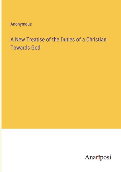 a New Treatise of the Duties Christian Towards God