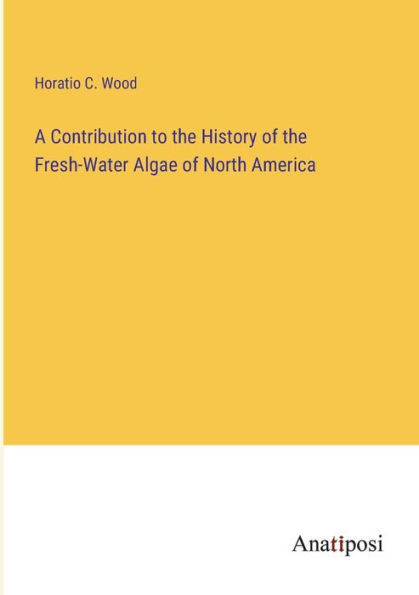 A Contribution to the History of Fresh-Water Algae North America