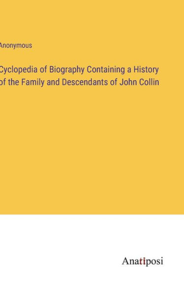 Cyclopedia of Biography Containing a History the Family and Descendants John Collin