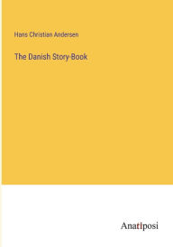 Title: The Danish Story-Book, Author: Hans Christian Andersen