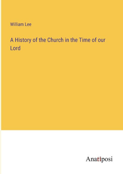 A History of the Church Time our Lord