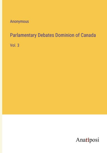 Parlamentary Debates Dominion of Canada: Vol. 3