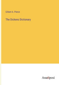 Title: The Dickens Dictionary, Author: Gilbert a Pierce