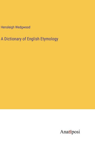 A Dictionary of English Etymology by Hensleigh Wedgwood, Paperback ...