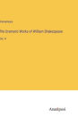 The Dramatic Works of William Shakespeare: Vol. 4