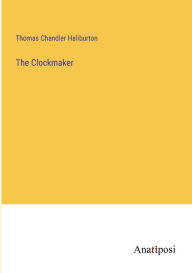 Title: The Clockmaker, Author: Thomas Chandler Haliburton