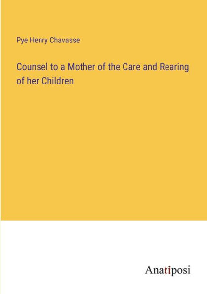 Counsel to a Mother of the Care and Rearing her Children