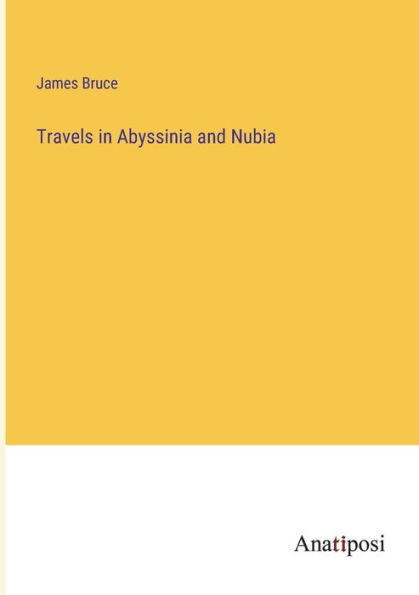 Travels Abyssinia and Nubia