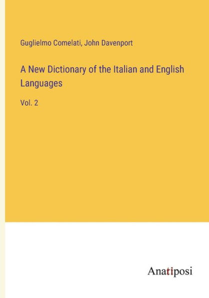 A New Dictionary of the Italian and English Languages: Vol. 2