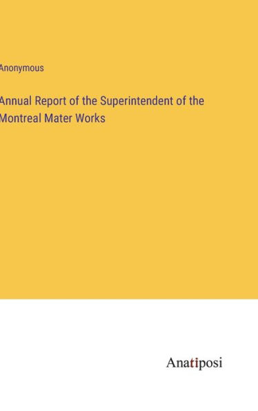 Annual Report of the Superintendent of the Montreal Mater Works