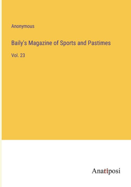 Baily's Magazine of Sports and Pastimes: Vol. 23