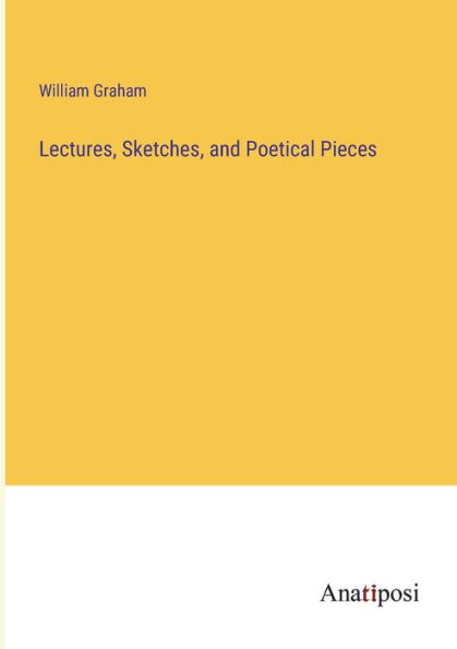 Lectures, Sketches, and Poetical Pieces