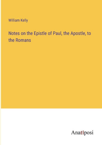 Notes on the Epistle of Paul, Apostle, to Romans