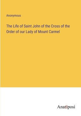 the Life of Saint John Cross Order our Lady Mount Carmel