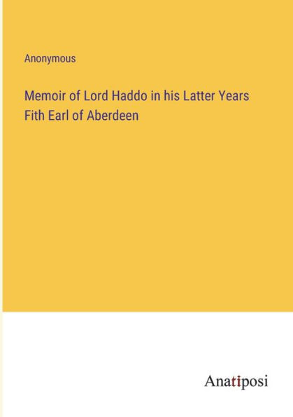 Memoir of Lord Haddo his Latter Years Fith Earl Aberdeen