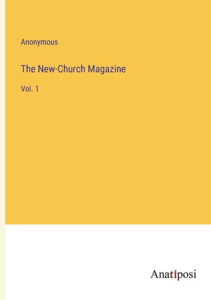 The New-Church Magazine: Vol. 1