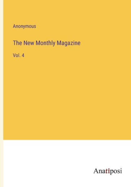 The New Monthly Magazine: Vol. 4