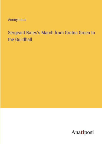 Sergeant Bates's March from Gretna Green to the Guildhall