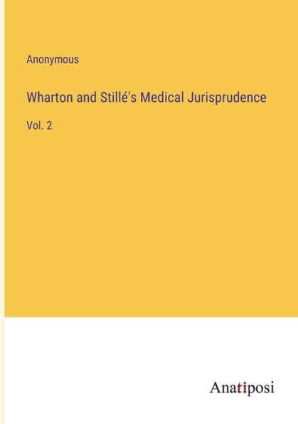 Wharton and Stillï¿½'s Medical Jurisprudence: Vol. 2