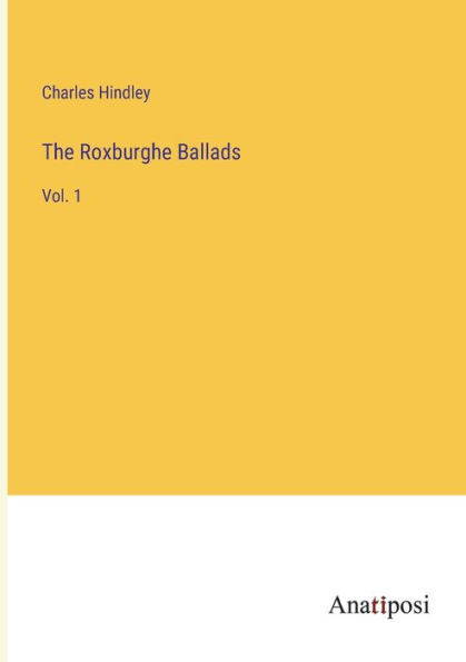 The Roxburghe Ballads: Vol. 1