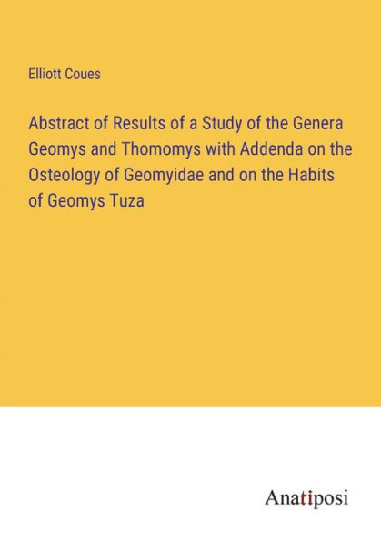 Abstract of Results a Study the Genera Geomys and Thomomys with Addenda on Osteology Geomyidae Habits Tuza