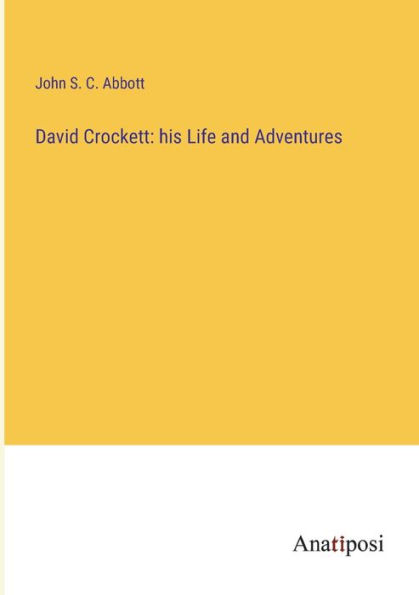 David Crockett: his Life and Adventures