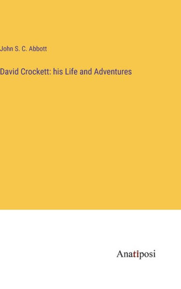 David Crockett: his Life and Adventures