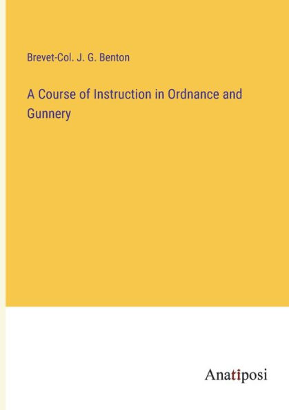 A Course of Instruction Ordnance and Gunnery