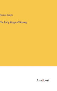 Title: The Early Kings of Norway, Author: Thomas Carlyle