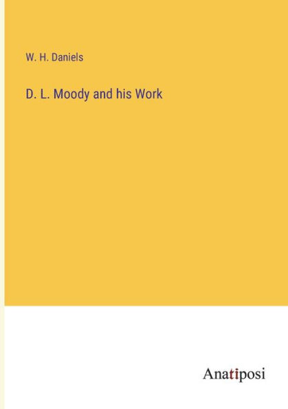 D. L. Moody and his Work