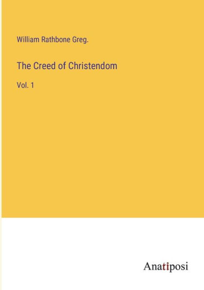 The Creed of Christendom: Vol. 1