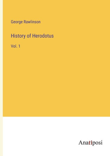History of Herodotus: Vol. 1