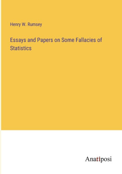 Essays and Papers on Some Fallacies of Statistics