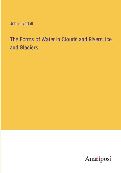 The Forms of Water Clouds and Rivers, Ice Glaciers