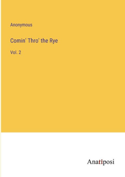 Comin' Thro' the Rye: Vol. 2