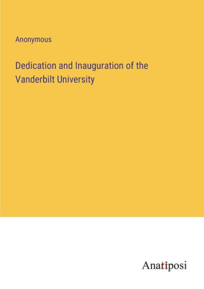 Dedication and Inauguration of the Vanderbilt University