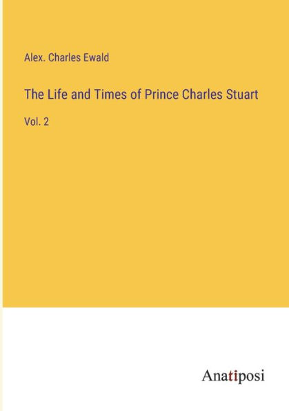 The Life and Times of Prince Charles Stuart: Vol. 2