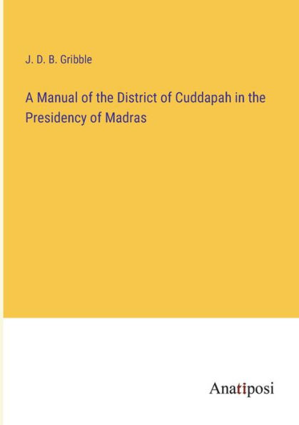 A Manual of the District Cuddapah Presidency Madras