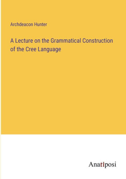 A Lecture on the Grammatical Construction of Cree Language
