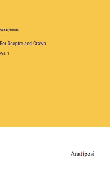 For Sceptre and Crown: Vol. 1