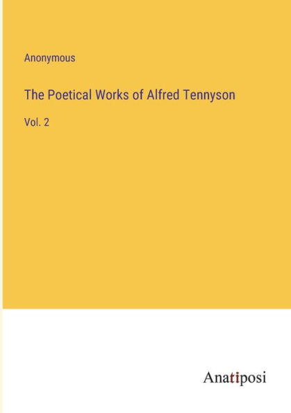 The Poetical Works of Alfred Tennyson: Vol. 2